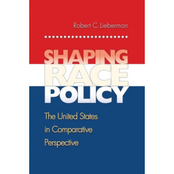 Shaping Race Policy: The United States in Comparative Perspective