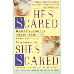 He's Scared, She's Scared: Understanding the Hidden Fears That Sabotage Your Relationships