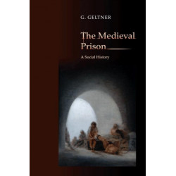 The Medieval Prison: A Social History