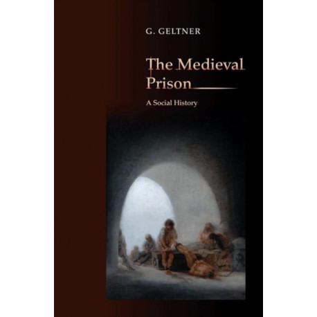 The Medieval Prison: A Social History