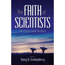 The Faith of Scientists: In Their Own Words