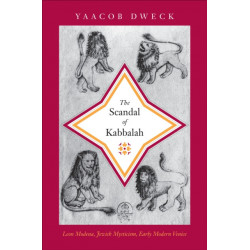 The Scandal of Kabbalah: Leon Modena, Jewish Mysticism, Early Modern Venice