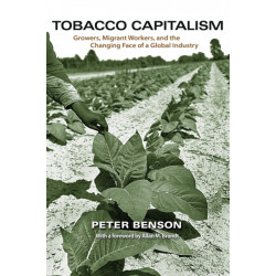 Tobacco Capitalism: Growers, Migrant Workers, and the Changing Face of a Global Industry