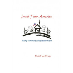 Small-Town America: Finding Community, Shaping the Future
