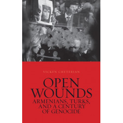 Open Wounds: Armenians, Turks, and a Century of Genocide