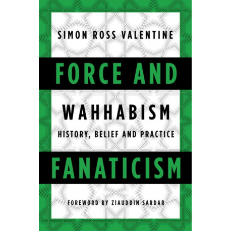 Force and Fanaticism: Wahhabism in Saudi Arabia and Beyond
