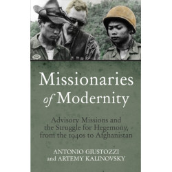 Missionaries of Modernity: Advisory Missions and the Struggle for Hegemony in Afghanistan and Beyond