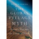 The Global Village Myth: Distance, War, and the Limits of Power