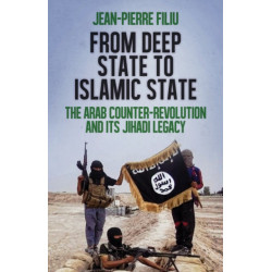 From Deep State to Islamic State: The Arab Counter-Revolution and its Jihadi Legacy