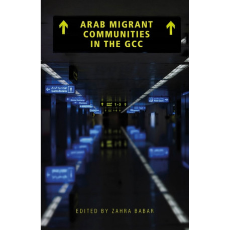 Arab Migrant Communities in the GCC: Media and Politics in the Wake of the Arab Uprisings