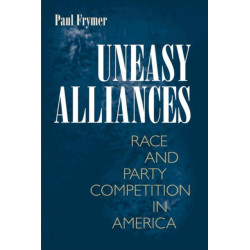 Uneasy Alliances: Race and Party Competition in America