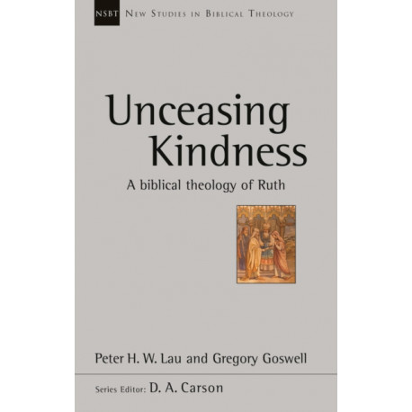Unceasing Kindness: A Biblical Theology Of Ruth