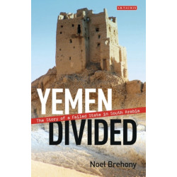 Yemen Divided: The Story of a Failed State in South Arabia