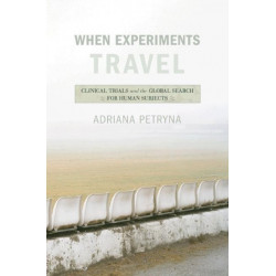 When Experiments Travel: Clinical Trials and the Global Search for Human Subjects