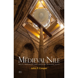 The Medieval Nile: Route, Navigation, and Landscape in Islamic Egypt
