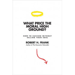 What Price the Moral High Ground?: How to Succeed without Selling Your Soul