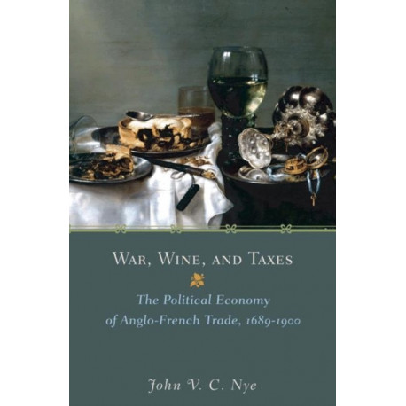War, Wine, and Taxes: The Political Economy of Anglo-French Trade, 1689–1900