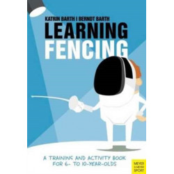 Learning Fencing: A Training and Activity Book for 6 to 10 Year Olds