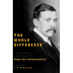 The Whole Difference: Selected Writings of Hugo von Hofmannsthal