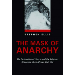 The Mask of Anarchy: The Destruction of Liberia and the Religious Dimension of an African Civil War