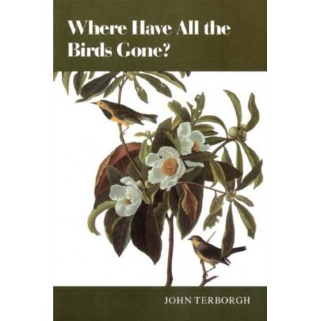 Where Have All the Birds Gone?: Essays on the Biology and Conservation of Birds That Migrate to the American Tropics