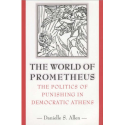 The World of Prometheus: The Politics of Punishing in Democratic Athens