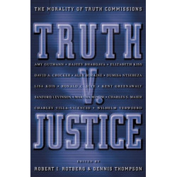 Truth v. Justice: The Morality of Truth Commissions