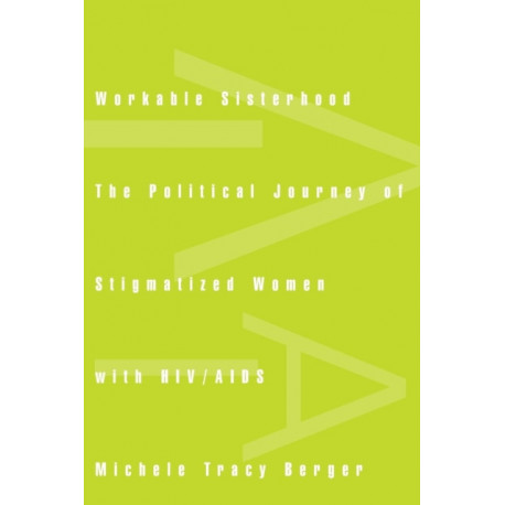Workable Sisterhood: The Political Journey of Stigmatized Women with HIV/AIDS