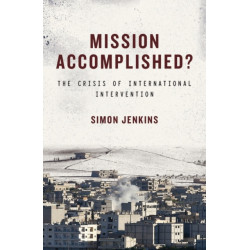 Mission Accomplished?: The Crisis of International Intervention