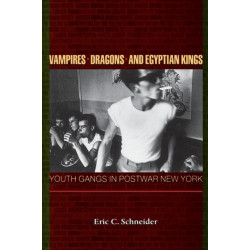 Vampires, Dragons, and Egyptian Kings: Youth Gangs in Postwar New York
