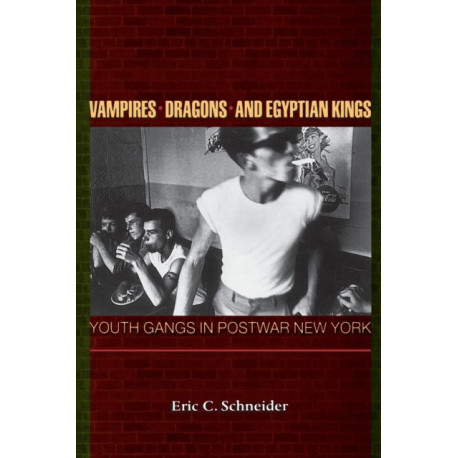Vampires, Dragons, and Egyptian Kings: Youth Gangs in Postwar New York