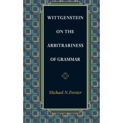 Wittgenstein on the Arbitrariness of Grammar
