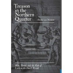 Treason in the Northern Quarter: War, Terror, and the Rule of Law in the Dutch Revolt
