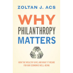 Why Philanthropy Matters: How the Wealthy Give, and What It Means for Our Economic Well-Being