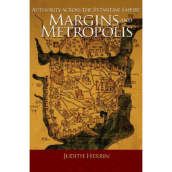 Margins and Metropolis: Authority across the Byzantine Empire