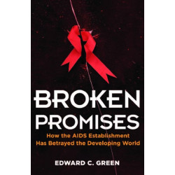 Broken Promises: How the AIDS Establishment has Betrayed the Developing World