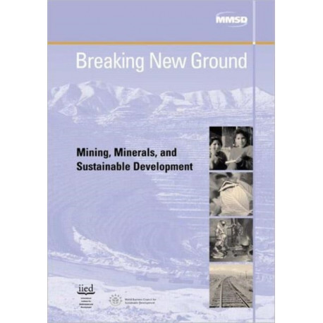 Breaking New Ground: Mining, Minerals and Sustainable Development