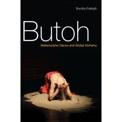 Butoh: Metamorphic Dance and Global Alchemy