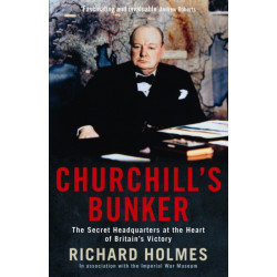 Churchill's Bunker: The Secret Headquarters at the Heart of Britain's Victory