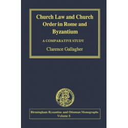 Church Law and Church Order in Rome and Byzantium: A Comparative Study
