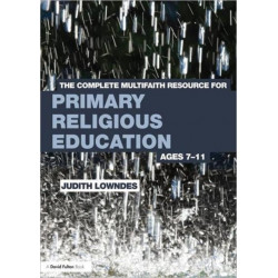 The Complete Multifaith Resource for Primary Religious Education: Ages 7-11