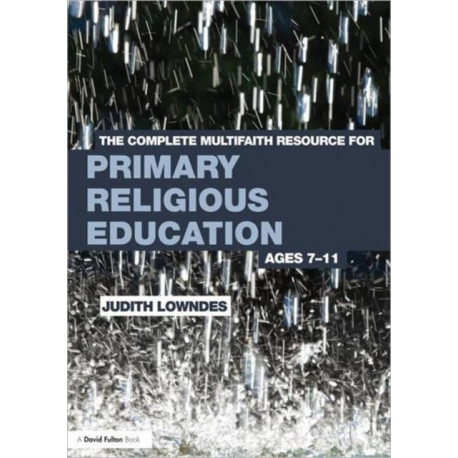 The Complete Multifaith Resource for Primary Religious Education: Ages 7-11