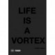 Life is a Vortex