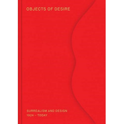 Objects of Desire: Surrealism and Design 1924 – Today