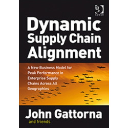 Dynamic Supply Chain Alignment: A New Business Model for Peak Performance in Enterprise Supply Chains Across All Geographies