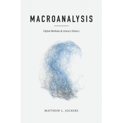 Macroanalysis: Digital Methods and Literary History