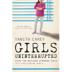 Girls Uninterrupted: Steps for Building Stronger Girls in a Challenging World