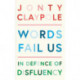 Words Fail Us: In Defence of Disfluency