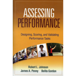 Assessing Performance: Designing, Scoring, and Validating Performance Tasks