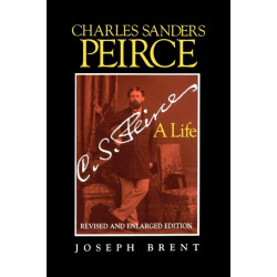 Charles Sanders Peirce (Enlarged Edition), Revised and Enlarged Edition: A Life